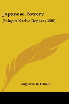 Paperback Japanese Pottery: Being A Native Report (1880) Book