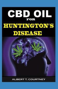 Paperback CBD Oil for Huntington's Disease: The Ultimate Guide on How CBD Oil Works for Huntington's Disease Book