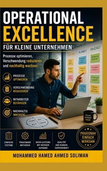OPERATIONAL EXCELLENCE FÜR KLEINE UNTERNEHMEN: Prozesse optimieren, Verschwendung reduzieren und nachhaltig wachsen (German Edition)