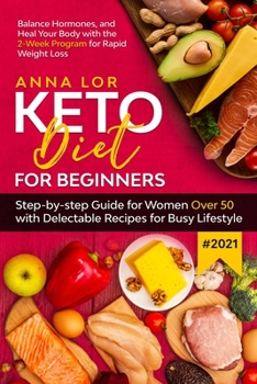 Paperback Keto Diet for Beginners #2021: Step-by-step Guide FOR WOMEN OVER 50 with Delectable Recipes for Busy Lifestyle 2-Week Program for Rapid Weight Loss Book