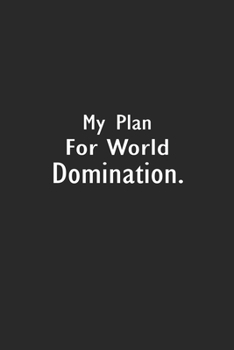 My Plan for World Domination: Lined Notebook ( 6" x 9" )