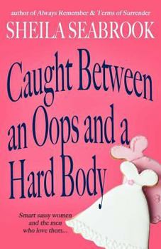Caught Between an Oops and a Hard Body - Book #2 of the Caught Between Romance