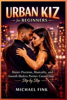Paperback Urban Kiz for Beginners: Master Precision, Musicality, and Smooth Modern Partner Connection Step by Step Book
