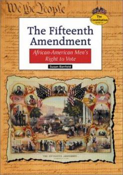 Library Binding The Fifteenth Amendment: African-American Men's Right to Vote Book