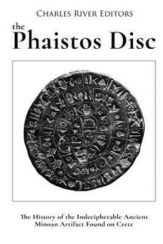 Paperback The Phaistos Disc: The History of the Indecipherable Ancient Minoan Artifact Found on Crete Book