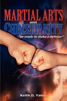 Paperback Christianity and the Martial Arts: Be Prepared to Make a Defense Book