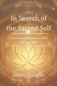 Paperback In Search of the Sacred Self: A Spiritual Exploration of the Human Soul Book