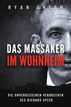 Paperback Das Massaker Im Wohnheim: Die Unvergessenen Verbrechen Des Richard Speck [German] Book