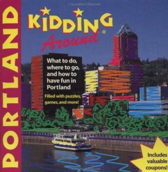 Paperback del-Kidding Around Portland: What to Do, Where to Go, and How to Have Fun in Portland Book