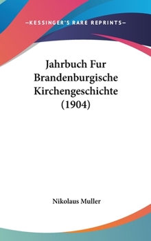 Hardcover Jahrbuch Fur Brandenburgische Kirchengeschichte (1904) Book