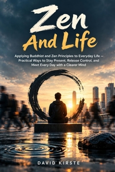 Paperback Zen And Life: Applying Buddhist and Zen Principles to Everyday Life Book