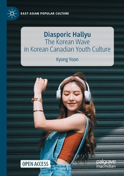 Paperback Diasporic Hallyu: The Korean Wave in Korean Canadian Youth Culture Book