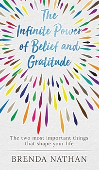 Hardcover The Infinite Power of Belief and Gratitude: The Two Most Important Things That Shape Your Life Book