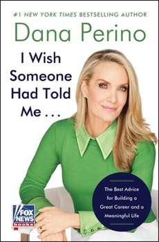 Hardcover I Wish Someone Had Told Me . . .: The Best Advice for Building a Great Career and a Meaningful Life Book