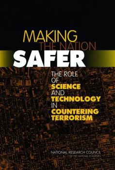Making the Nation Safer: The Role of Science and Technology in Countering Terrorism