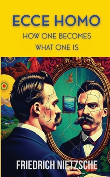 Paperback Ecce Homo by Friedrich Nietzsche (Annotated with Author Bio and Published by Polis & Praxis Classics): How One Becomes What One Is Book