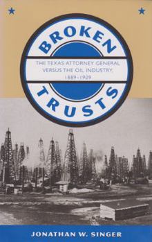 Hardcover Broken Trusts: The Texas Attorney General Versus the Oil Industry, 1889-1909 Book
