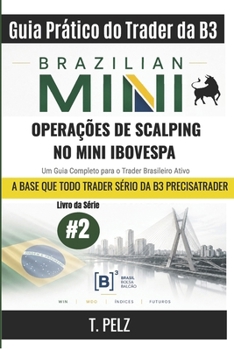 OPERAÇÕES DE SCALPING NO MINI IBOVESPA (Guia Prático do Trader da B3): Negociação de WIN, WDO e Futuros de Índice na B3 Um guia completo para o trader brasileiro ativo