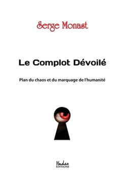 Paperback Le complot dévoilé: Plan du chaos et du marquage de l'humanité [French] Book