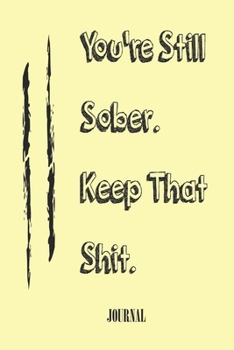 Paperback You're Still Sober. Keep That Shit. best gift Birthday/Valentine's Day/Anniversary for friendS, FAMILY Notebook, Journal: 'lined Notebook / journal gi Book