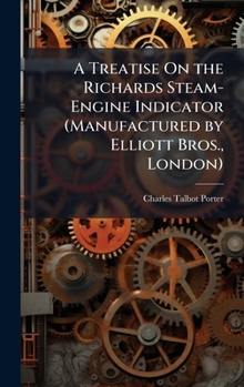 Hardcover A Treatise On the Richards Steam-Engine Indicator (Manufactured by Elliott Bros., London) Book