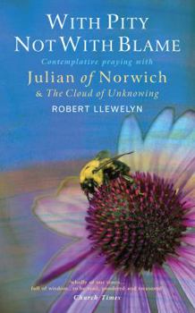 Paperback With Pity Not with Blame: Contemplative Praying with Julian of Norwich and 'The Cloud of Unknowing' Book