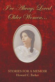 Paperback I Have Always Loved Older Women...: Stories for a Memoir Book