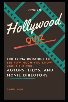Paperback Ultimate Hollywood Quiz: 900 Trivia Questions to see how much you know about the top Actors, Fims, and Movie Directors (Hollywood Trivia) Book