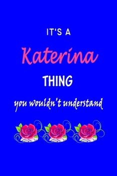 Paperback It's A Katerina Thing You Wouldn't Understand: Katerina First Name Personalized Journal 6x9 Notebook, Wide Ruled (Lined) blank pages Funny Cover for G Book