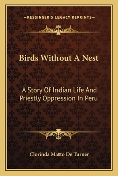Birds Without A Nest: A Story Of Indian Life And Priestly Oppression In Peru