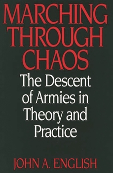 Hardcover Marching Through Chaos: The Descent of Armies in Theory and Practice Book