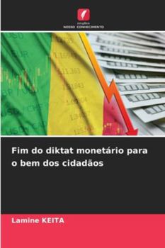 Fim do diktat monetário para o bem dos cidadãos (Portuguese Edition)