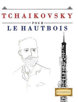 Tchaikovsky pour le Hautbois: 10 pièces faciles pour le Hautbois débutant livre (French Edition)