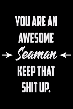 You Are An Awesome Seaman Keep That Shit Up: Funny Gratitude Journal 100 Pages Handy 6"x9" Hilarious Quotes Covers Undated Notebook