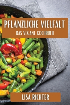 Paperback Pflanzliche Vielfalt: Das Vegane Kochbuch [German] Book