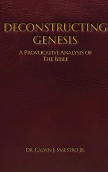 Hardcover Deconstructing Genesis: A Provocative Analysis of The Bible Book