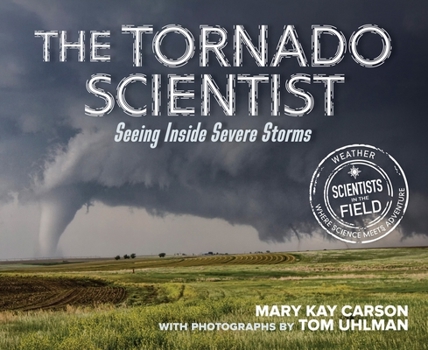 Hardcover The Tornado Scientist: Seeing Inside Severe Storms Book