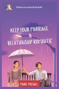 Paperback Keep Your Marriage and Relationship Romantic: Romantic Tale Book