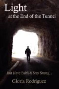 Paperback Light at the End of the Tunnel: Just Have Faith and Stay Strong... Book