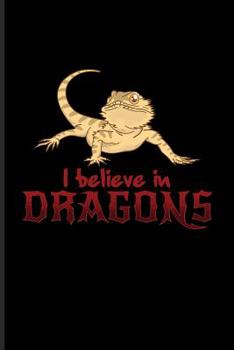 I Believe In Dragons: Funny Reptile Humor Journal For Lizards, Leopard Geckos, Chameleons, Alligators, Red Iguanas & Beardies Fans - 6x9 - 100 Blank Lined Pages