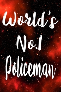 Worlds No.1 Policeman: The perfect gift for the professional in your life - Funny 119 page lined journal!