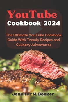 Paperback YouTube Cookbook 2024: The Ultimate YouTube Cookbook Guide With Trendy Recipes and Culinary Adventures Book