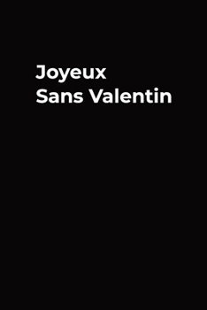 Paperback Joyeux sans valentin: Carnet de notes - cadeau rigolo Anti Saint Valentin - 120 pages avec Papier Lign? Petit Format (15.24 x 22.86 cm) (15. [French] Book