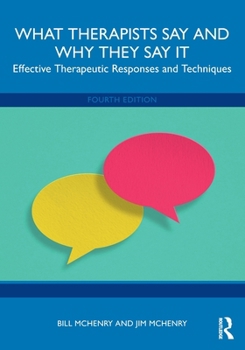 What Therapists Say and Why They Say It: Effective Therapeutic Responses and Techniques