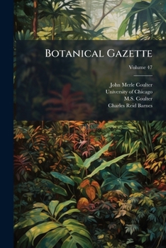Botanical Gazette, Volume 47...