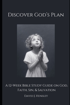 Discover God's Plan: A 12-Week Bible Study Guide on God, Faith, Sin, & Salvation