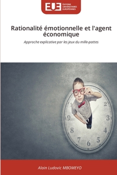 Rationalité émotionnelle et l'agent économique (French Edition)