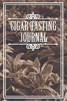 Cigar Tasting Journal: A cigar smoker's gift and notebook to note and track your favorite cigars