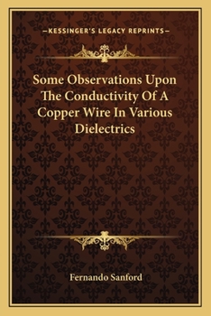 Paperback Some Observations Upon The Conductivity Of A Copper Wire In Various Dielectrics Book