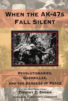 Paperback When the Ak-47s Fall Silent: Revolutionaries, Guerrillas, and the Dangers of Peace Book